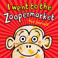 I Went to the Zoopermarket - Nick Sharratt