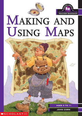 Making and Using Maps KS1 and KS2 - John Corn