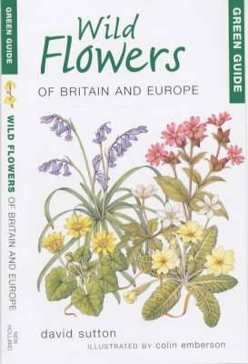 Green Guide to Wild Flowers Of Britain And Europe -  David Sutton