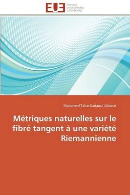 M&eacute;triques naturelles sur le fibr&eacute; tangent &agrave; une vari&eacute;t&eacute; Riemannienne - Mohamed Tahar Kadaoui Abbassi