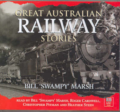 Great Australian Railway Stories - Bill Marsh