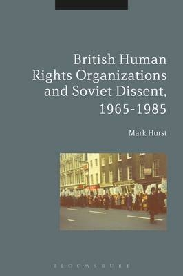 British Human Rights Organizations and Soviet Dissent, 1965-1985