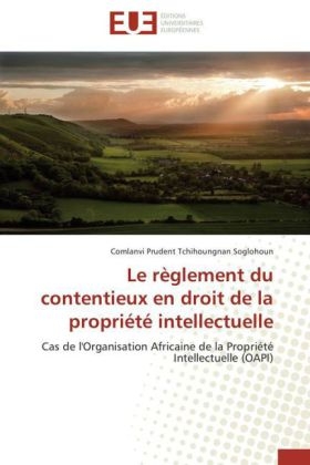 Le R�glement Du Contentieux En Droit de la Propri�t� Intellectuelle -  Soglohoun-C