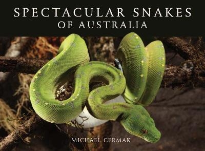 Spectacular Snakes of Australia - Michael Cermak