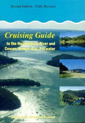 Cruising Guide to the Hawkesbury River and Cowan, Broken Bay, Pittwater - John Powell, Jocelyn Powell