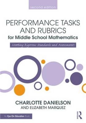 Performance Tasks and Rubrics for Middle School Mathematics -  Charlotte Danielson,  Elizabeth Marquez