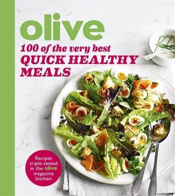 Olive: 100 of the Very Best Quick Healthy Meals -  Olive Magazine