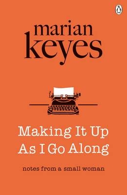 Making It Up As I Go Along -  Marian Keyes