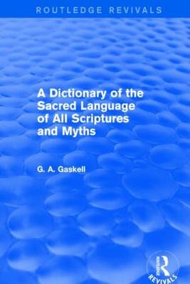 Dictionary of the Sacred Language of All Scriptures and Myths (Routledge Revivals)