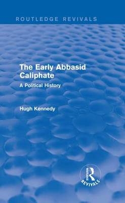 Early Abbasid Caliphate -  Hugh Kennedy