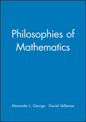 Philosophies of Mathematics - Alexander L. George, Daniel Velleman