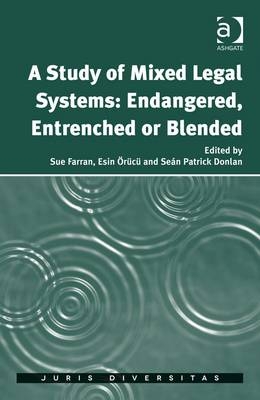 Study of Mixed Legal Systems: Endangered, Entrenched or Blended -  Sue Farran,  Esin Orucu