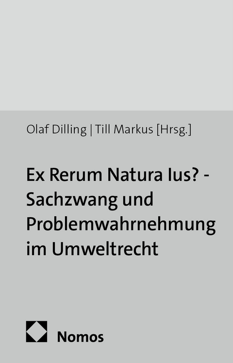 Ex Rerum Natura Ius? - Sachzwang und Problemwahrnehmung im Umweltrecht - 