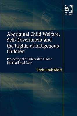 Aboriginal Child Welfare, Self-Government and the Rights of Indigenous Children