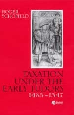 Taxation Under the Early Tudors 1485 - 1547 - Roger Schofield