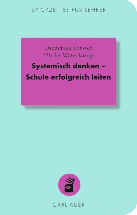 Systemisch denken &ndash; Schule erfolgreich leiten - Diederika Forster, Ulrike Waterkamp