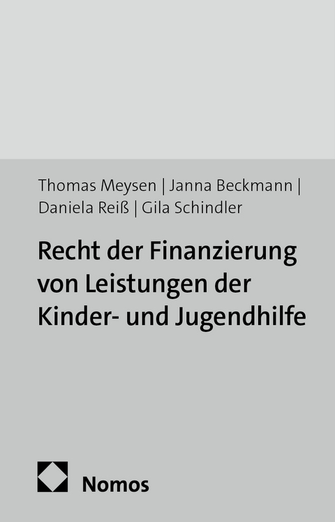 Recht der Finanzierung von Leistungen der Kinder- und Jugendhilfe - Thomas Meysen, Janna Beckmann, Daniela Rei&szlig;, Gila Schindler