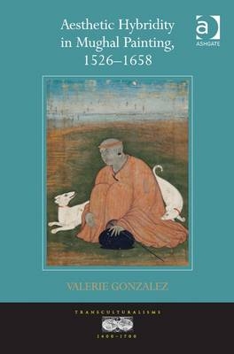 Aesthetic Hybridity in Mughal Painting, 1526-1658