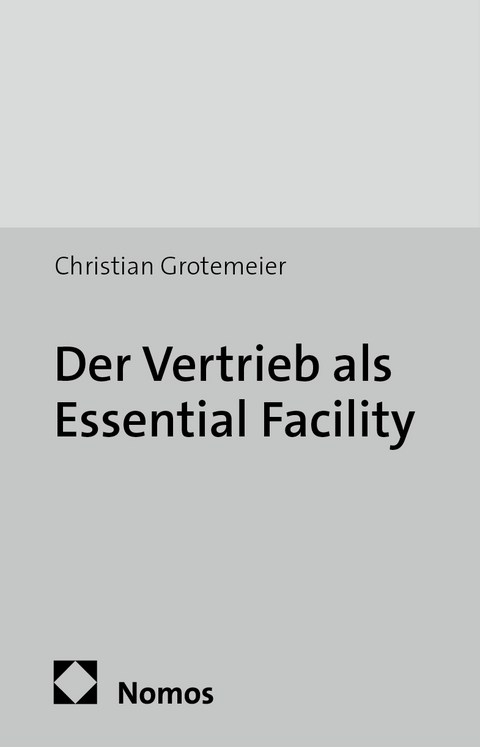 Der Vertrieb als Essential Facility - Christian Grotemeier