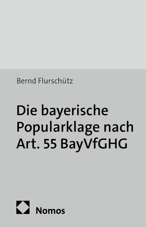 Die bayerische Popularklage nach Art. 55 BayVfGHG - Bernd Flursch&uuml;tz