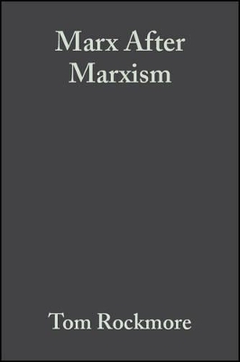 Marx After Marxism - Tom Rockmore