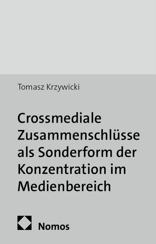 Crossmediale Zusammenschlüsse als Sonderform der Konzentration im Medienbereich