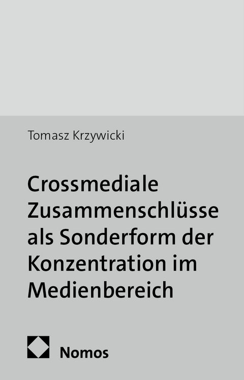 Crossmediale Zusammenschl&uuml;sse als Sonderform der Konzentration im Medienbereich - Tomasz Krzywicki