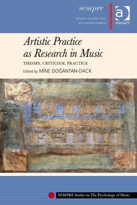 Artistic Practice as Research in Music: Theory, Criticism, Practice