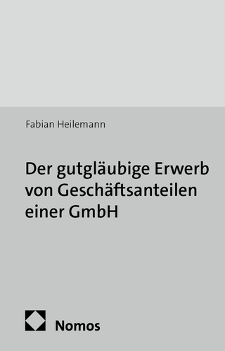 Der gutgläubige Erwerb von Geschäftsanteilen einer GmbH