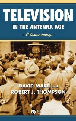 Television in the Antenna Age - David Marc, Robert Thompson