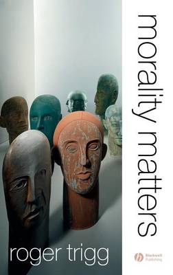 Morality Matters - Roger Trigg