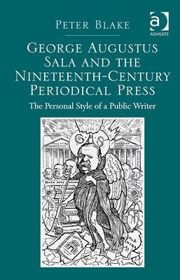 George Augustus Sala and the Nineteenth-Century Periodical Press