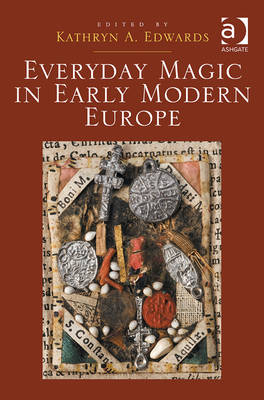 Everyday Magic in Early Modern Europe -  Kathryn A. Edwards