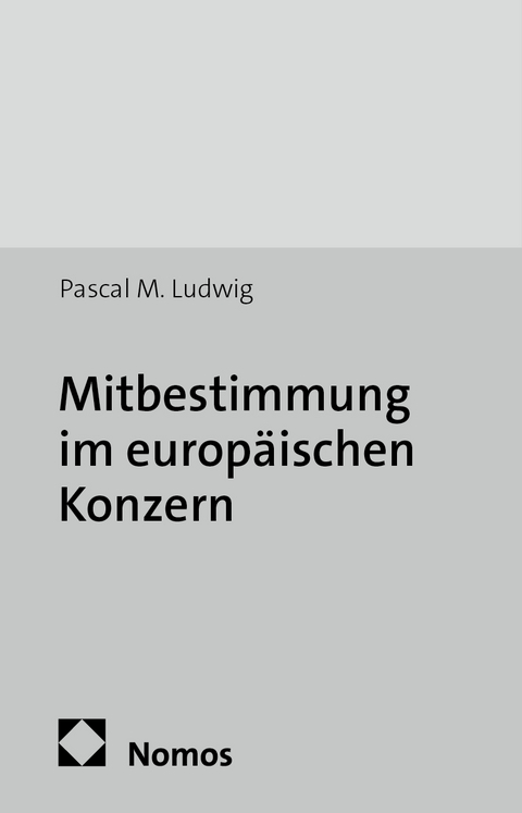 Mitbestimmung im europ&auml;ischen Konzern - Pascal M. Ludwig