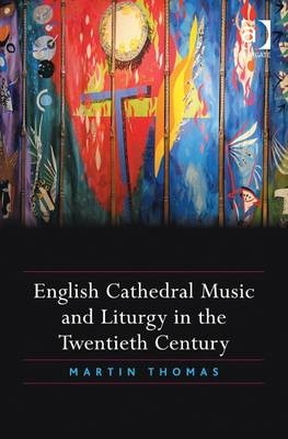 English Cathedral Music and Liturgy in the Twentieth Century