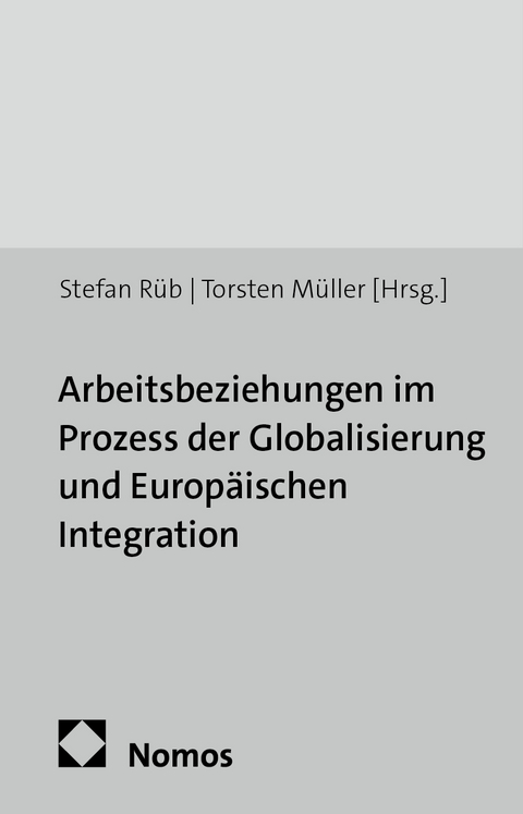 Arbeitsbeziehungen im Prozess der Globalisierung und Europ&auml;ischen Integration - 