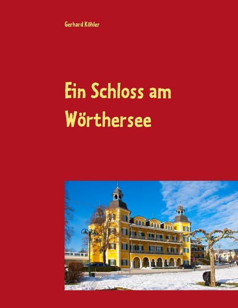 Ein Schloss am W&ouml;rthersee - Gerhard K&ouml;hler