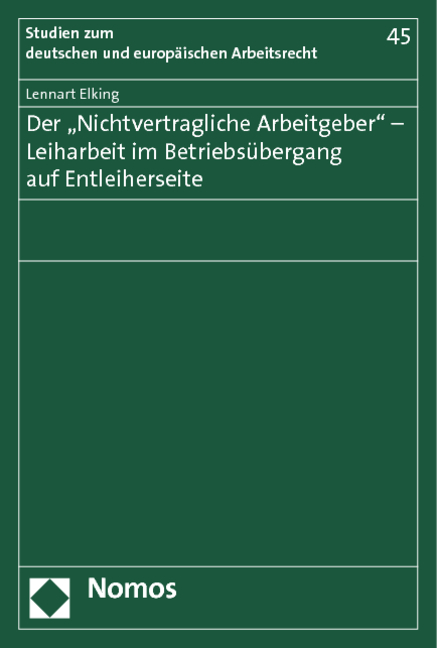 Der "Nichtvertragliche Arbeitgeber" - Leiharbeit im Betriebs&uuml;bergang auf Entleiherseite - Lennart Elking