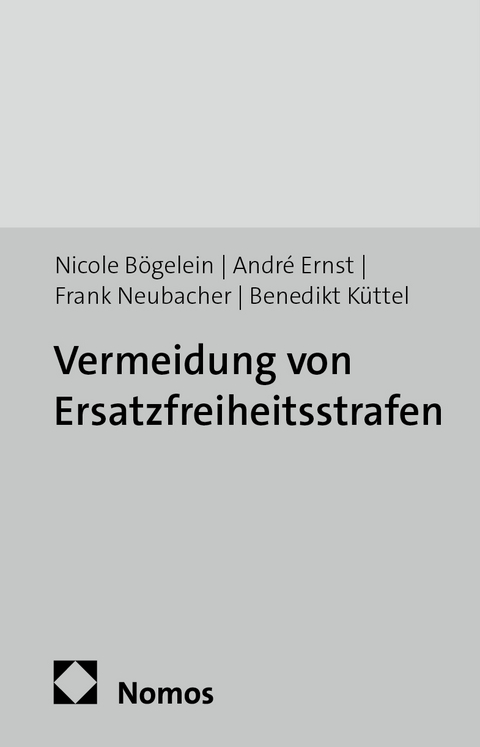 Vermeidung von Ersatzfreiheitsstrafen - Nicole B&ouml;gelein, Andr&eacute; Ernst, Frank Neubacher