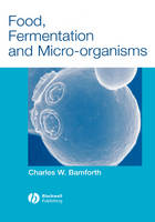 Food, Fermentation and Micro-organisms - Charles W. Bamforth