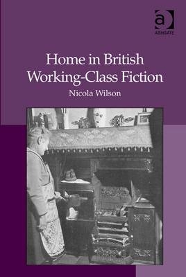 Home in British Working-Class Fiction -  Nicola Wilson