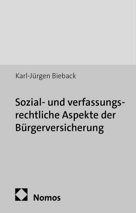 Sozial- und verfassungsrechtliche Aspekte der B&uuml;rgerversicherung - Karl-J&uuml;rgen Bieback