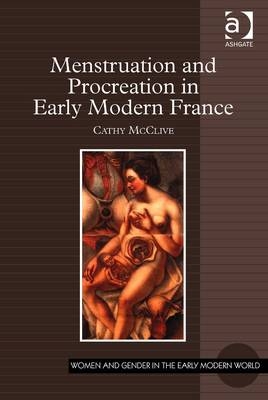 Menstruation and Procreation in Early Modern France -  Cathy McClive
