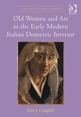 Old Women and Art in the Early Modern Italian Domestic Interior -  Erin J. Campbell