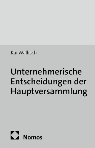 Unternehmerische Entscheidungen der Hauptversammlung