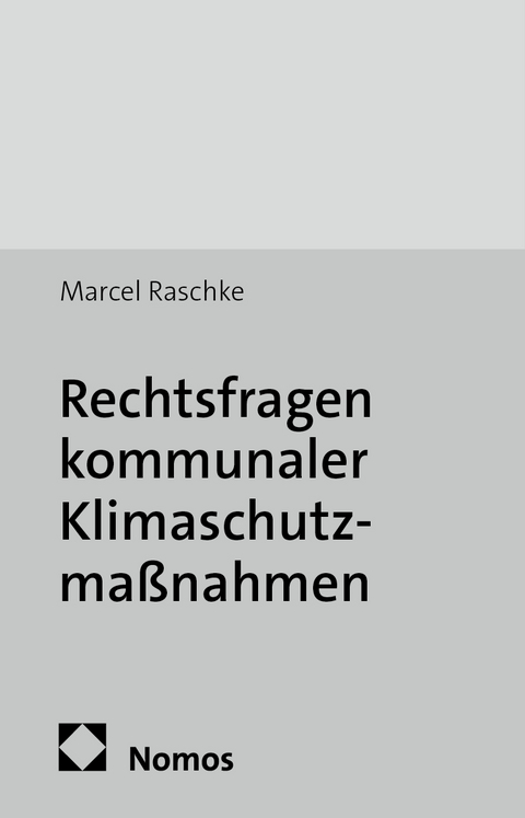Rechtsfragen kommunaler Klimaschutzma&szlig;nahmen - Marcel Raschke