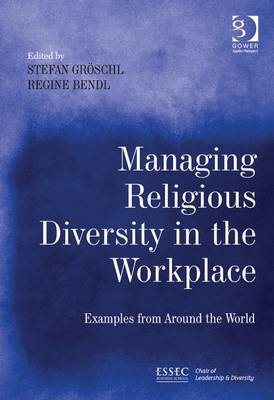 Managing Religious Diversity in the Workplace -  Regine Bendl,  Stefan Groschl