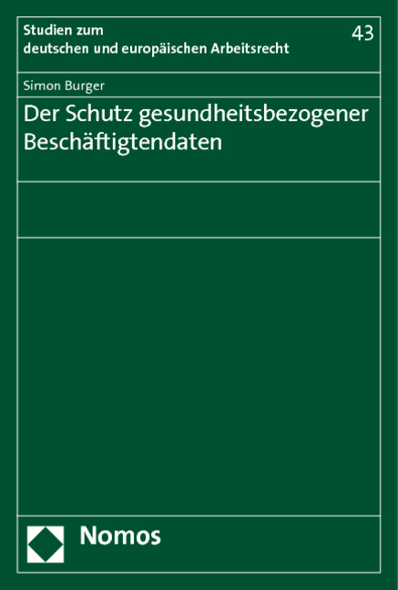 Der Schutz gesundheitsbezogener Besch&auml;ftigtendaten - Simon Burger