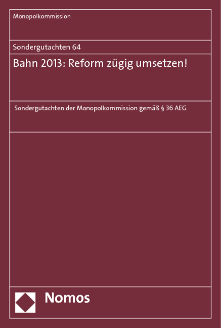 Sondergutachten 64: Bahn 2013: Reform z&uuml;gig umsetzen! -  Monopolkommission