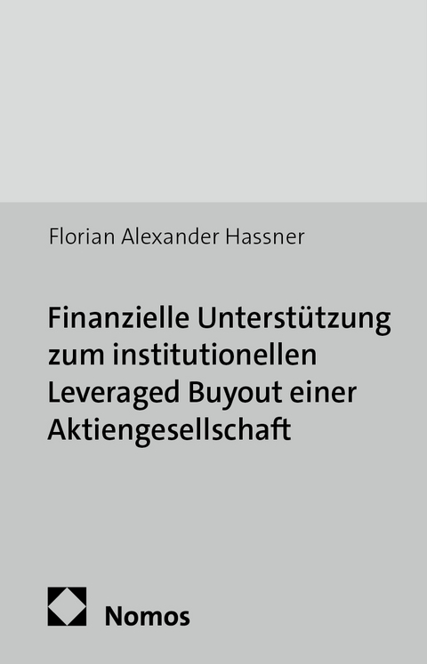 Finanzielle Unterst&uuml;tzung zum institutionellen Leveraged Buyout einer Aktiengesellschaft - Florian Alexander Hassner